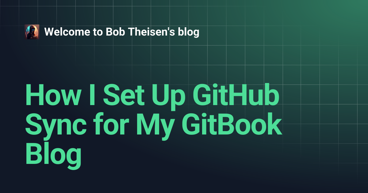 How I Set Up GitHub Sync for My GitBook Blog | Welcome to Bob Theisen's ...